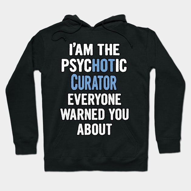 Tshirt Gift For Curators - Psychotic Hoodie by divawaddle